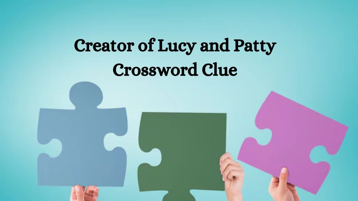 Creator of Lucy and Patty Crossword Clue