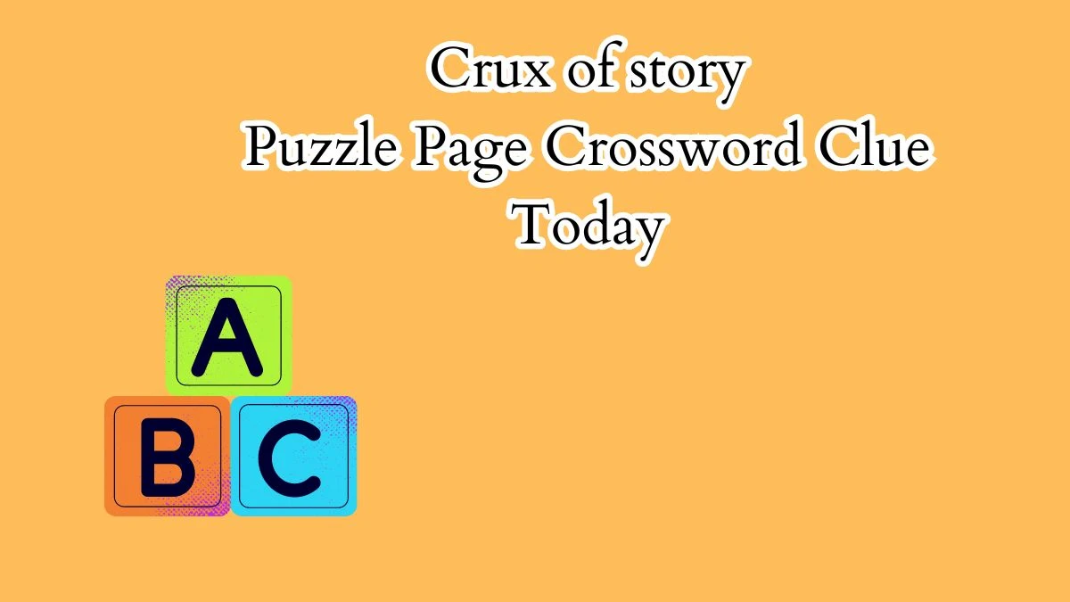 Crux of story Crossword Clue Puzzle Page