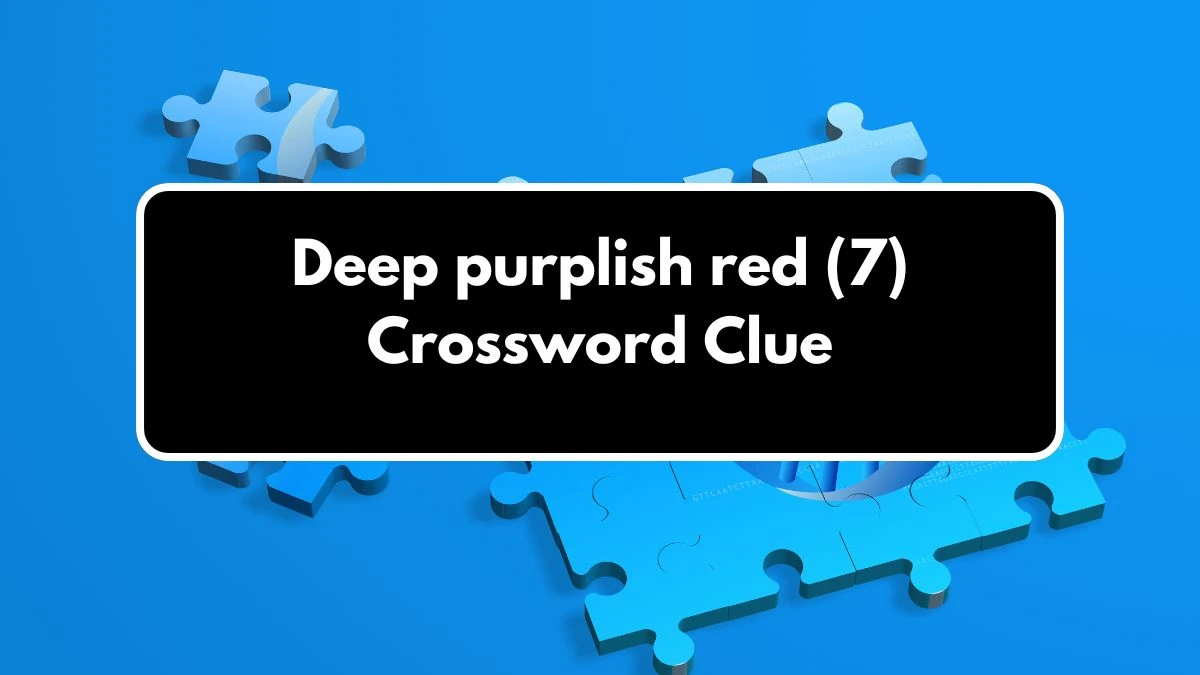 Deep purplish red (7) Crossword Clue