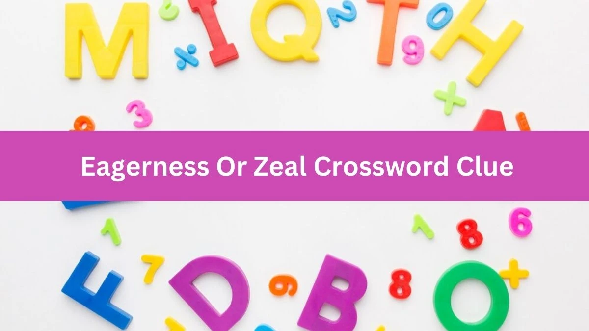 Eagerness Or Zeal Crossword Clue