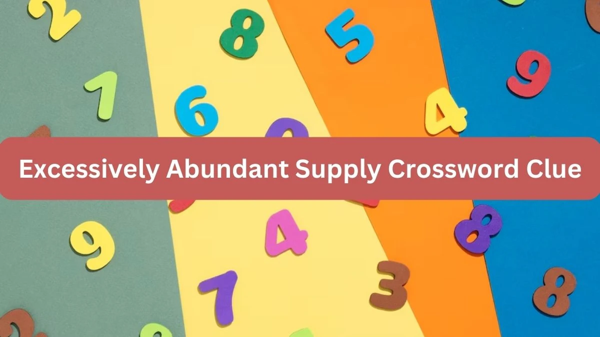 Excessively Abundant Supply Crossword Clue