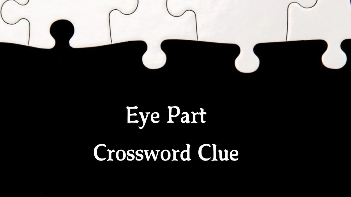 Eye Part Crossword Clue