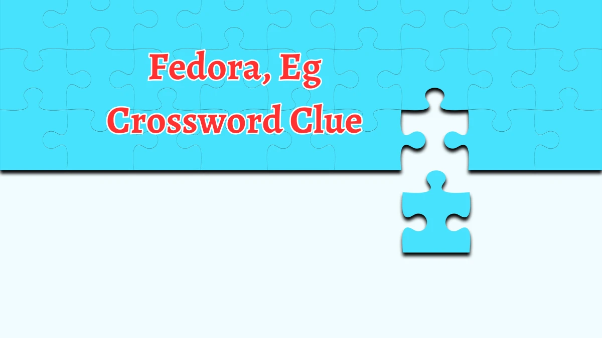 Fedora, Eg Crossword Clue 3 Letters