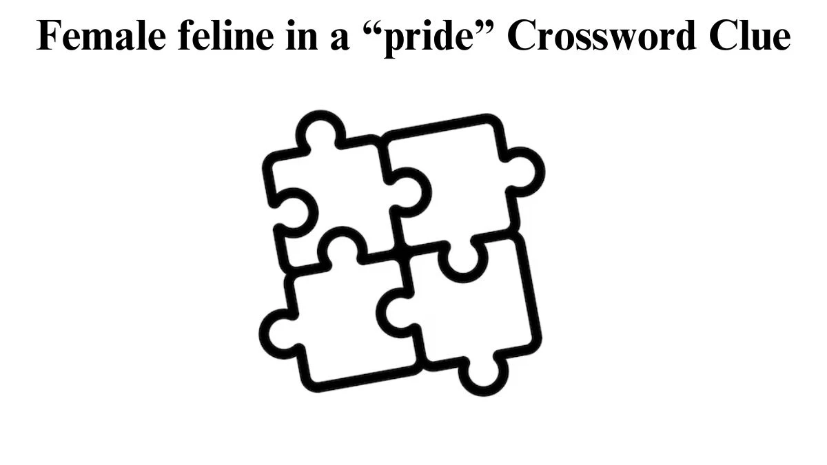 Female feline in a “pride” Crossword Clue