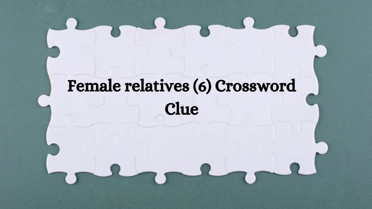 Female relatives (6) Crossword Clue