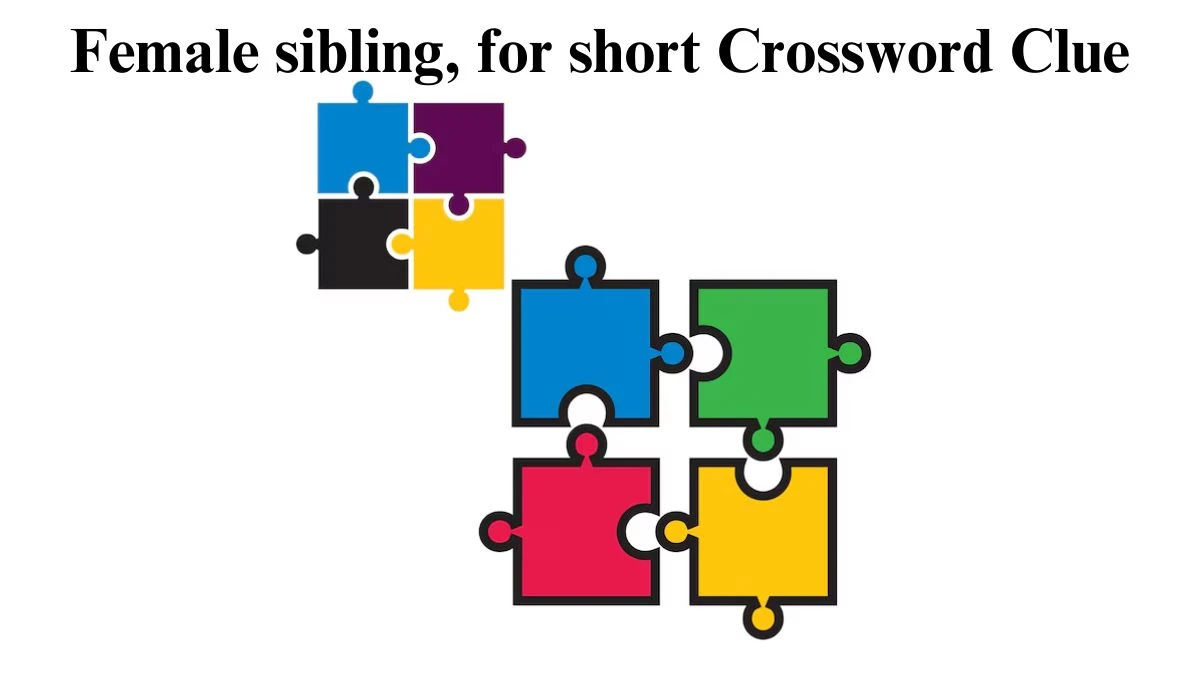 Female sibling, for short Crossword Clue