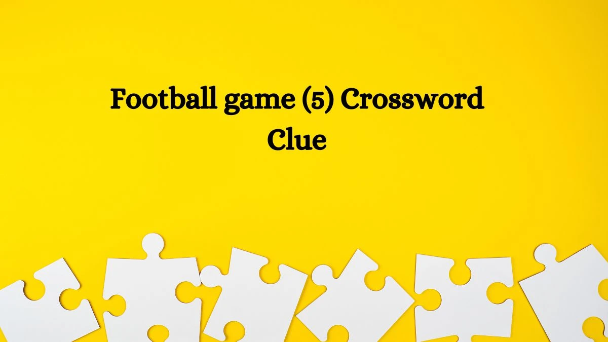 Football game (5) Crossword Clue