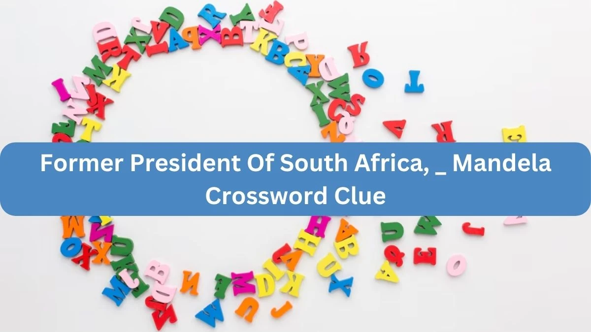 Former President Of South Africa, _ Mandela Crossword Clue