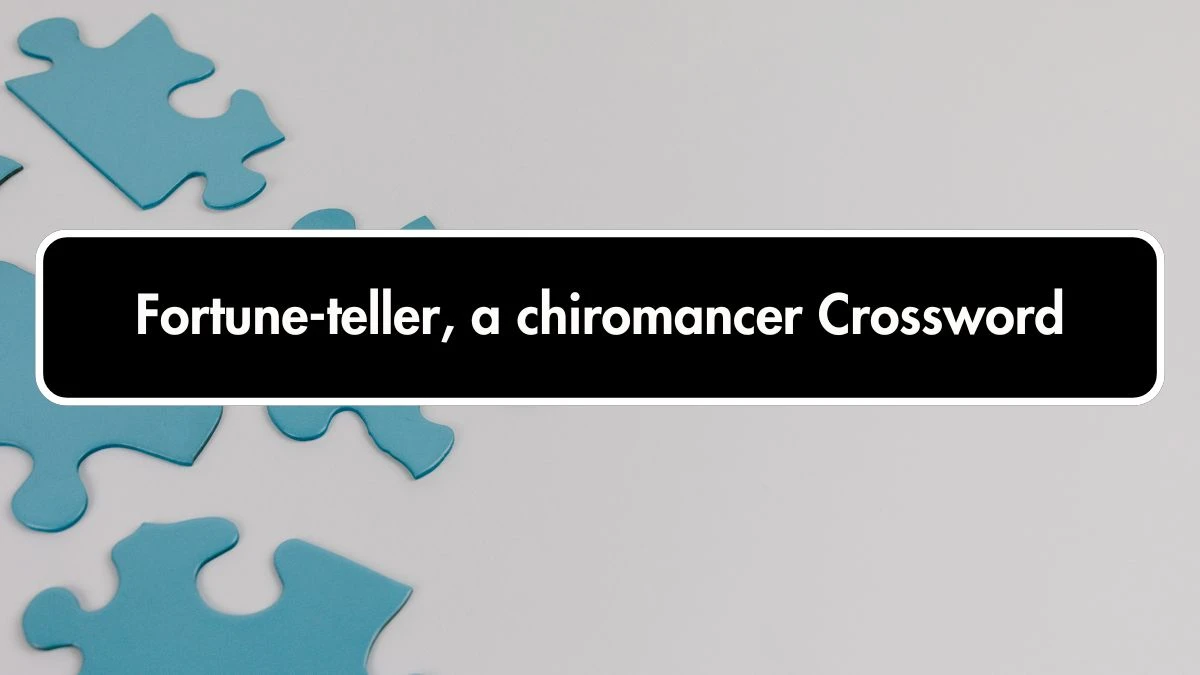 Fortune-teller, a chiromancer Crossword