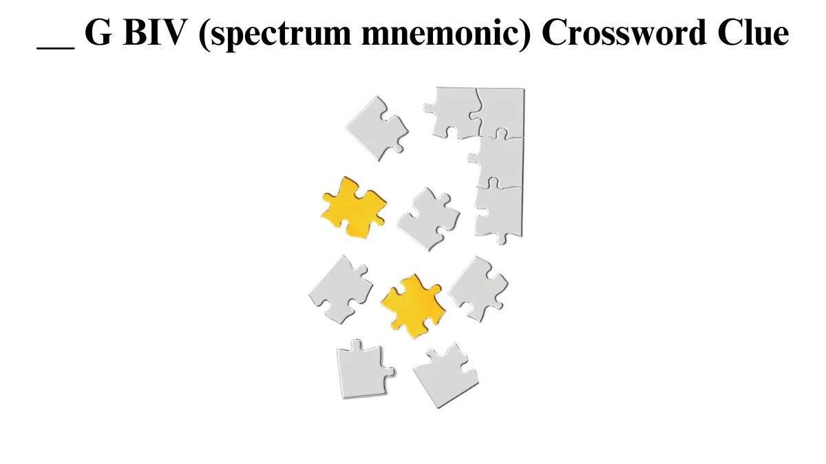 __ G BIV (spectrum mnemonic) Crossword Clue