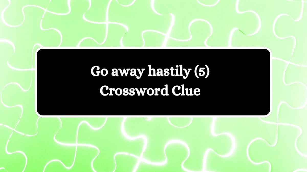 Go away hastily (5) Crossword Clue