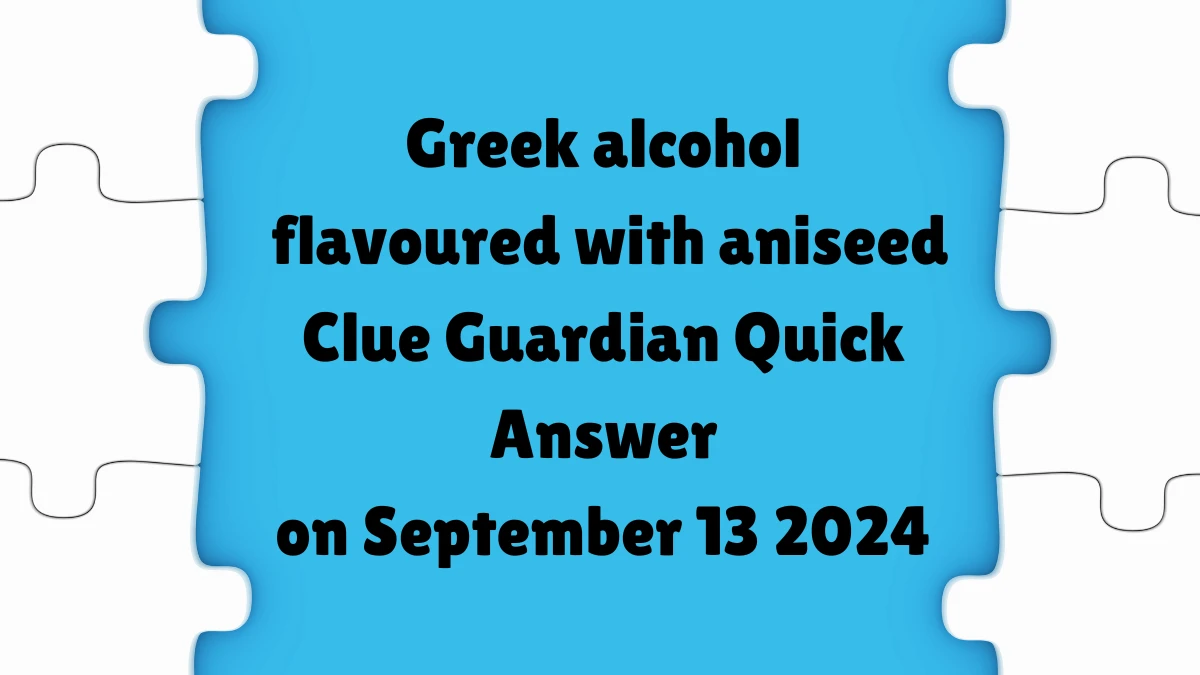 Guardian Quick ​Greek alcohol flavoured with aniseed Crossword Clue