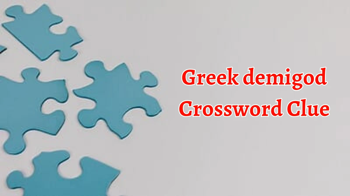 Greek demigod Crossword Clue