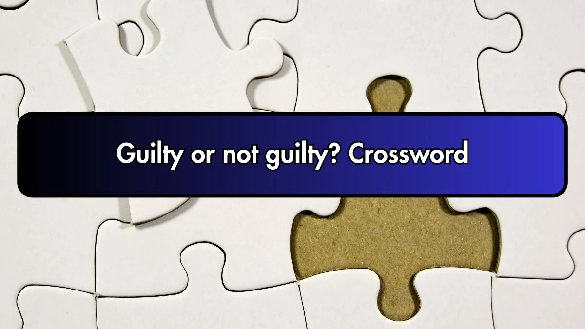 Guilty or not guilty? Crossword Clue