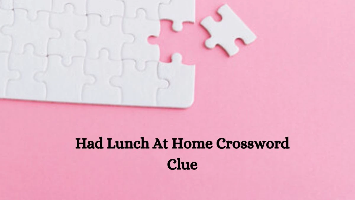 Had Lunch At Home Crossword Clue