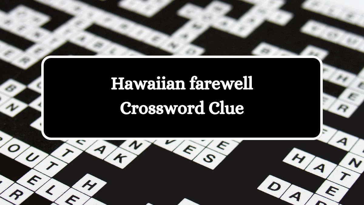 Hawaiian farewell Crossword Clue