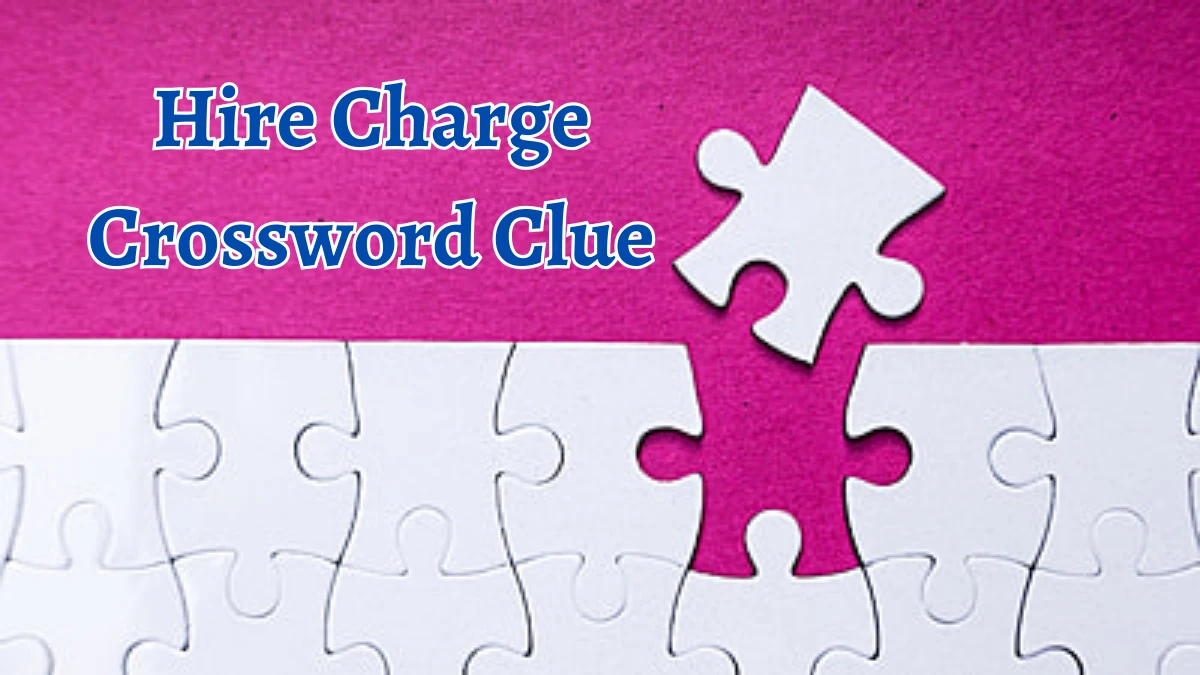 Hire Charge Crossword Clue 6 Letters