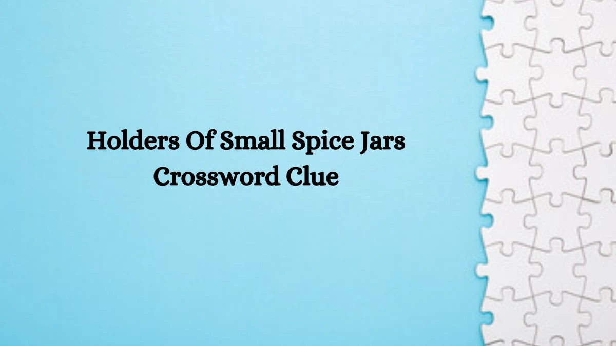 Holders Of Small Spice Jars Crossword Clue