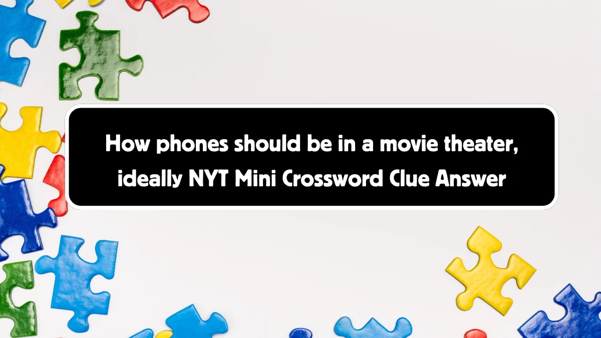 How phones should be in a movie theater, ideally NYT Crossword Clue