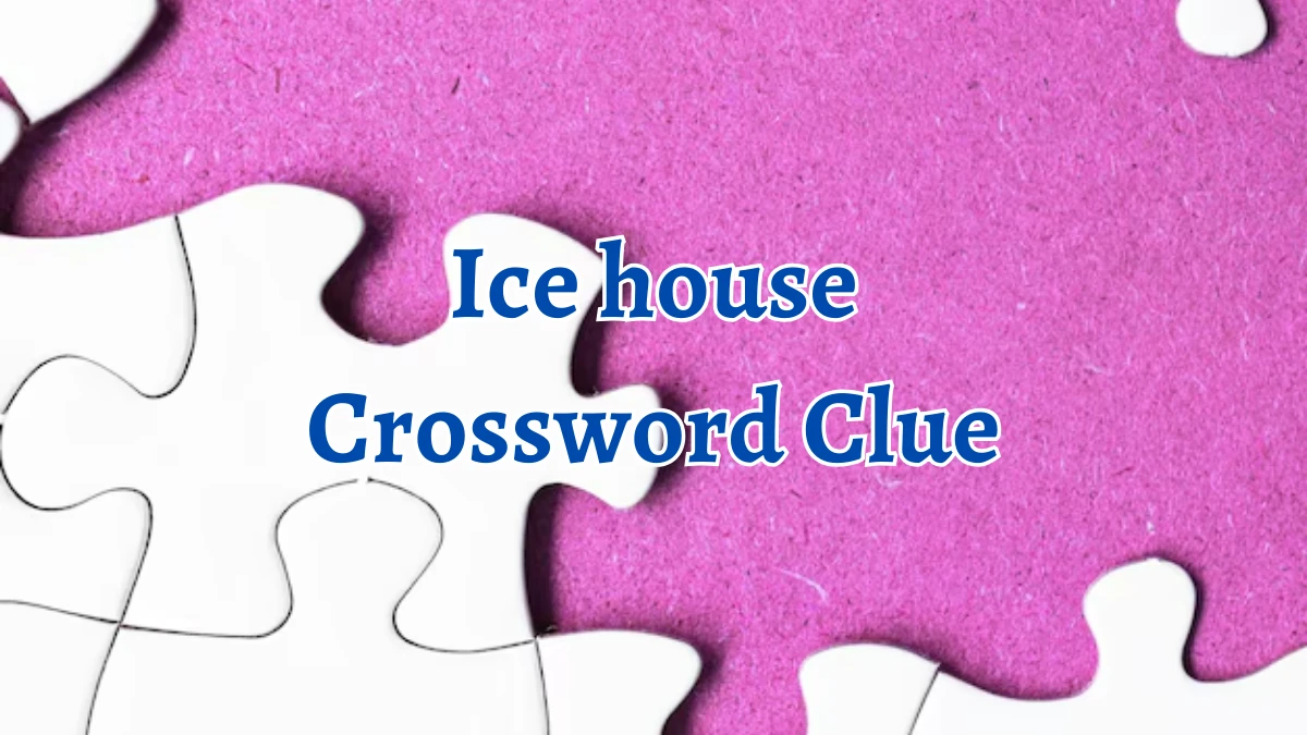 Ice house Crossword Clue 5 Letters