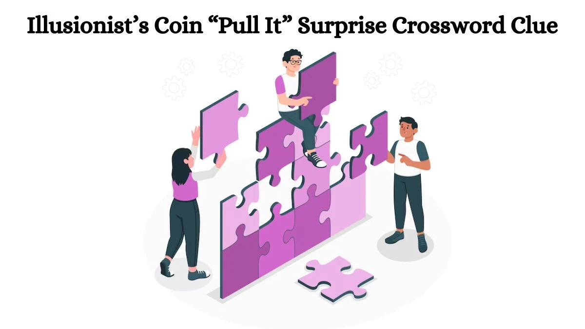 Illusionist’s Coin “Pull It” Surprise Crossword Clue