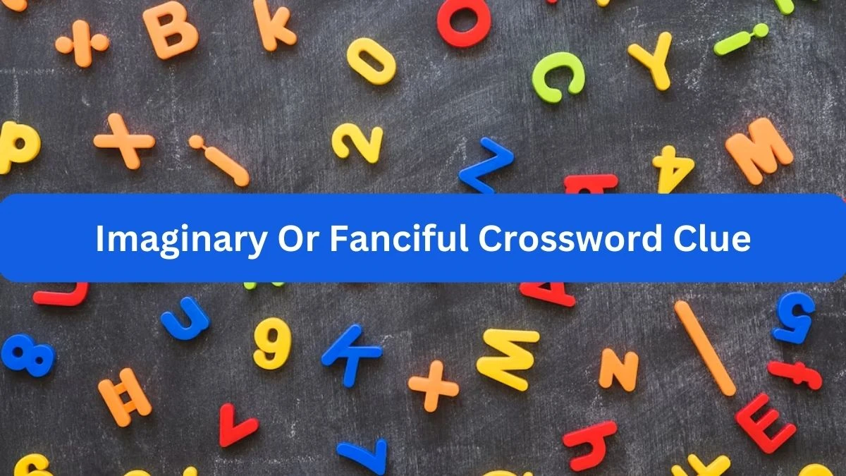 Imaginary Or Fanciful Crossword Clue