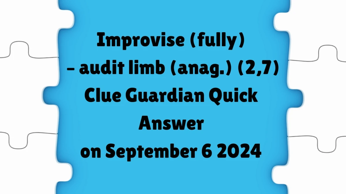 Guardian Quick ​Improvise (fully) – audit limb (anag.) (2,7) Crossword Clue