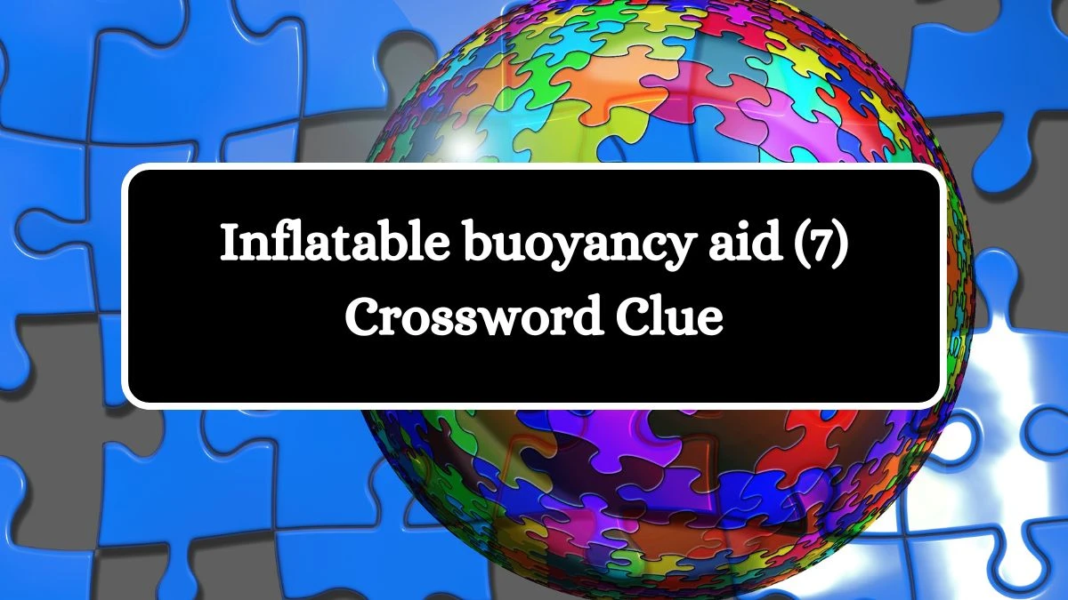 Inflatable buoyancy aid (7) Crossword Clue