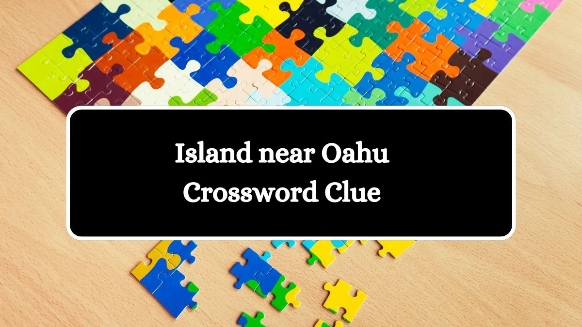 Island near Oahu Crossword Clue