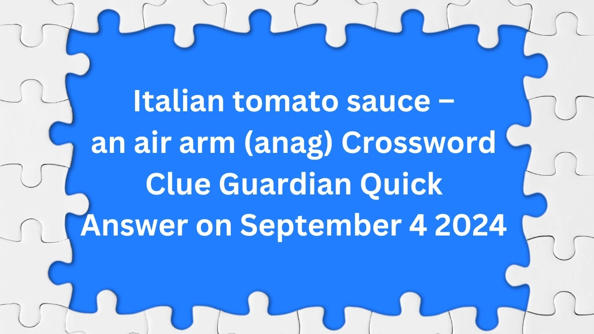 ​Italian tomato sauce – an air arm (anag) Crossword Clue