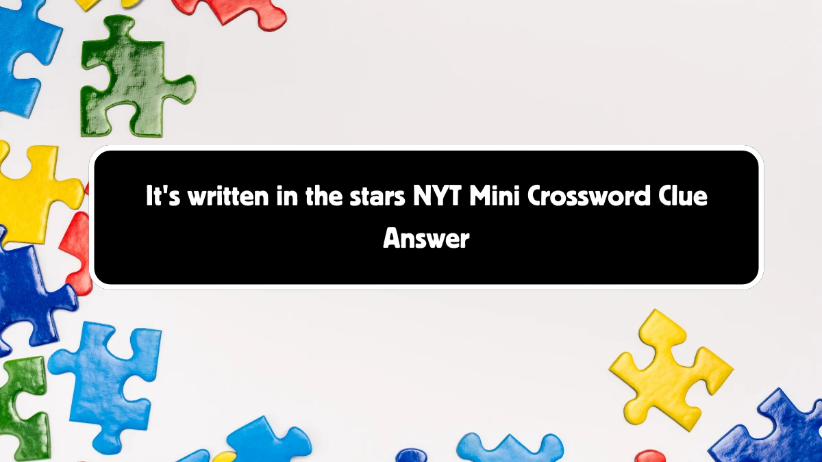 It's written in the stars NYT Crossword Clue