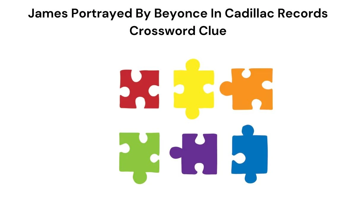 James Portrayed By Beyonce In Cadillac Records Crossword Clue