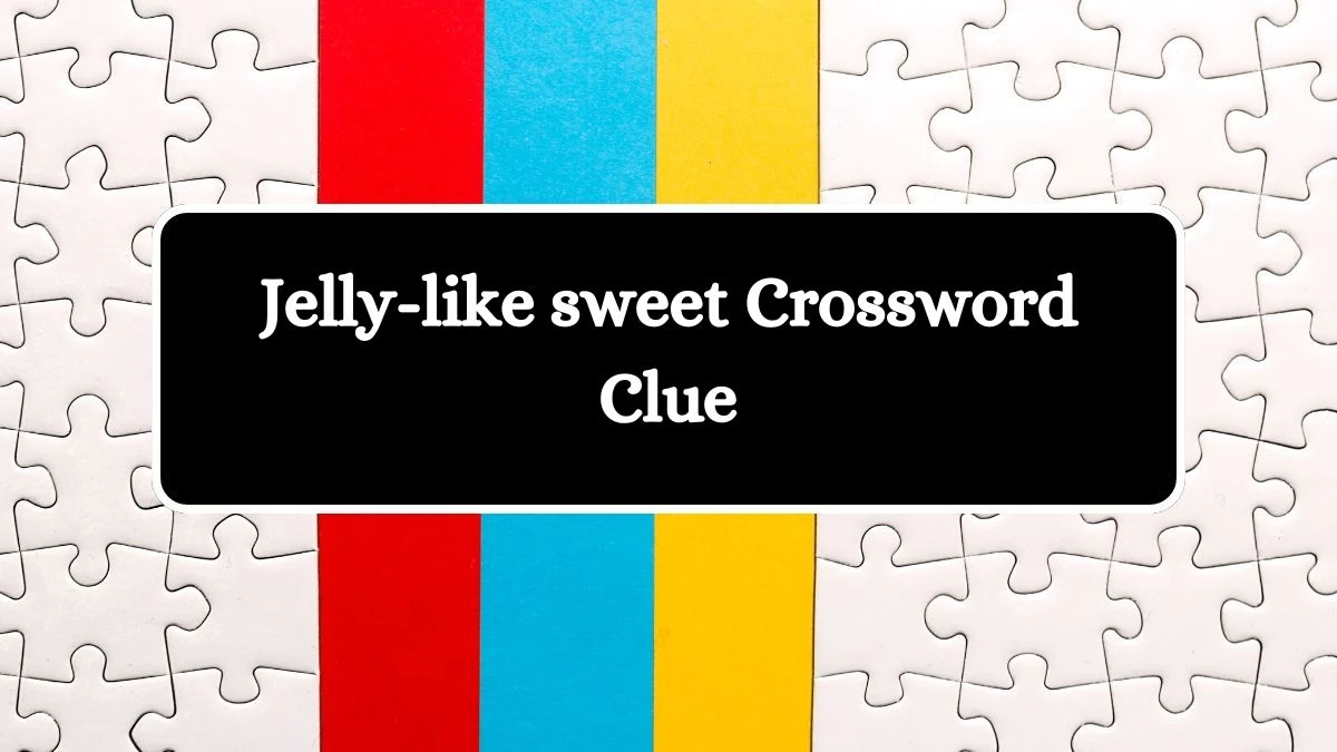 Jelly-like sweet Crossword Clue