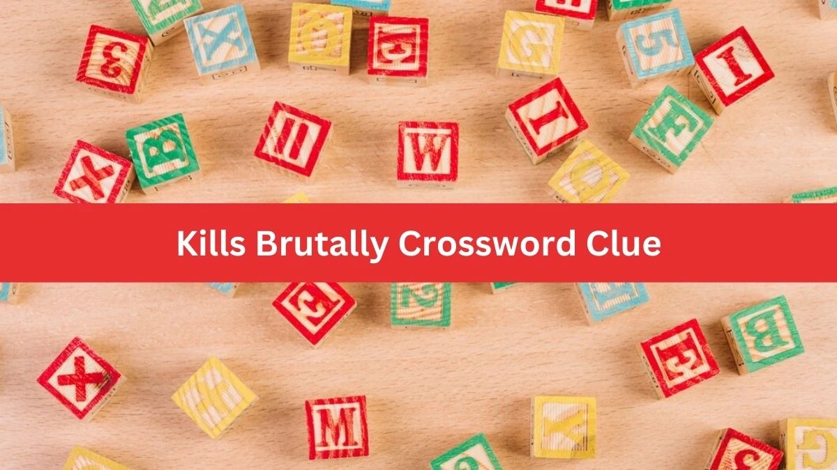 Kills Brutally Crossword Clue 7 Letters