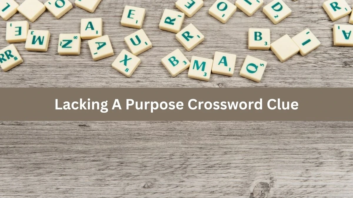 Lacking A Purpose Crossword Clue