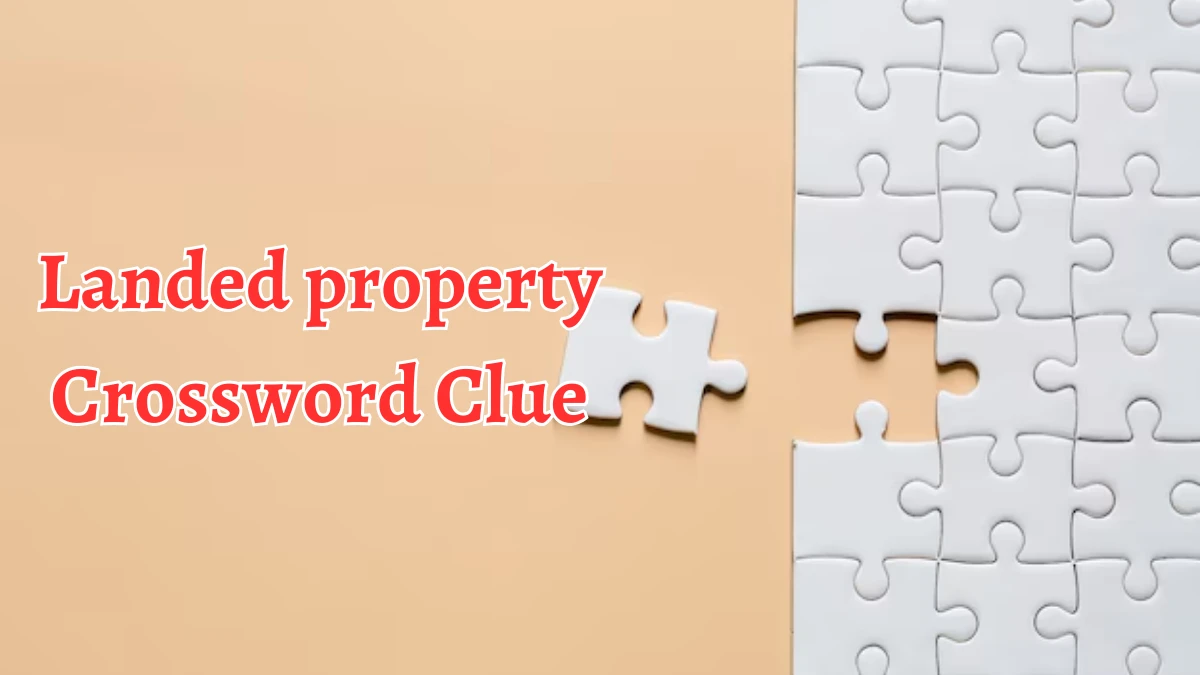 Landed property Crossword Clue