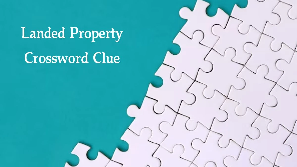 Landed Property Crossword Clue