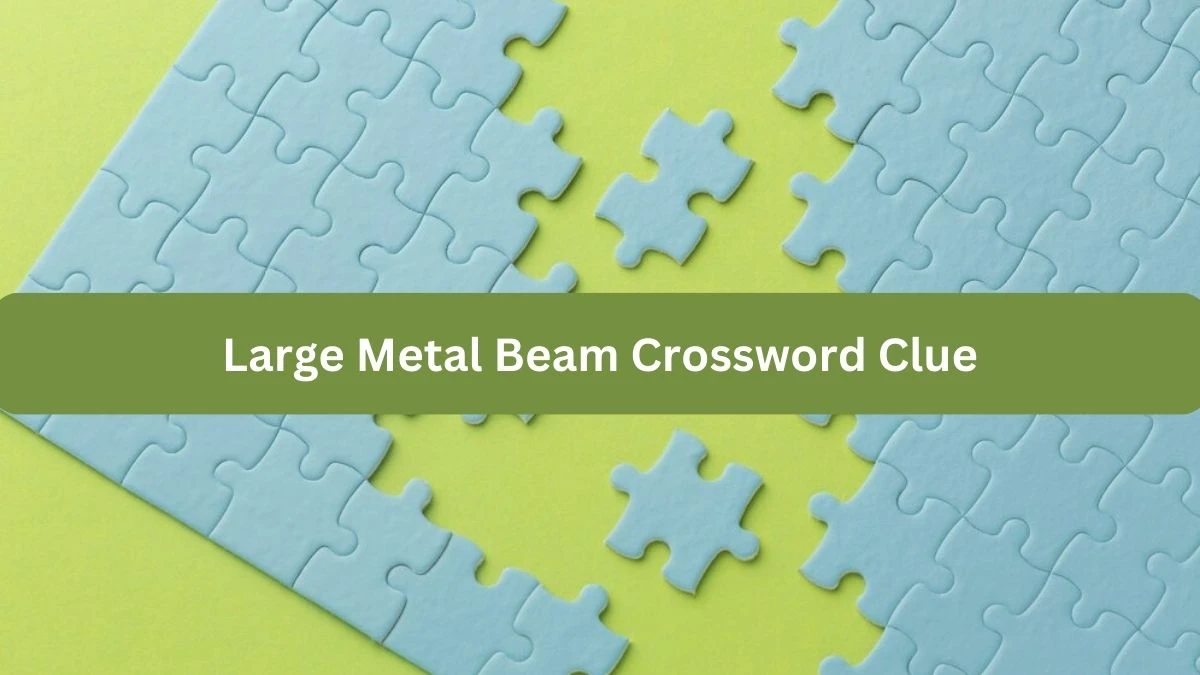 Large Metal Beam Crossword Clue