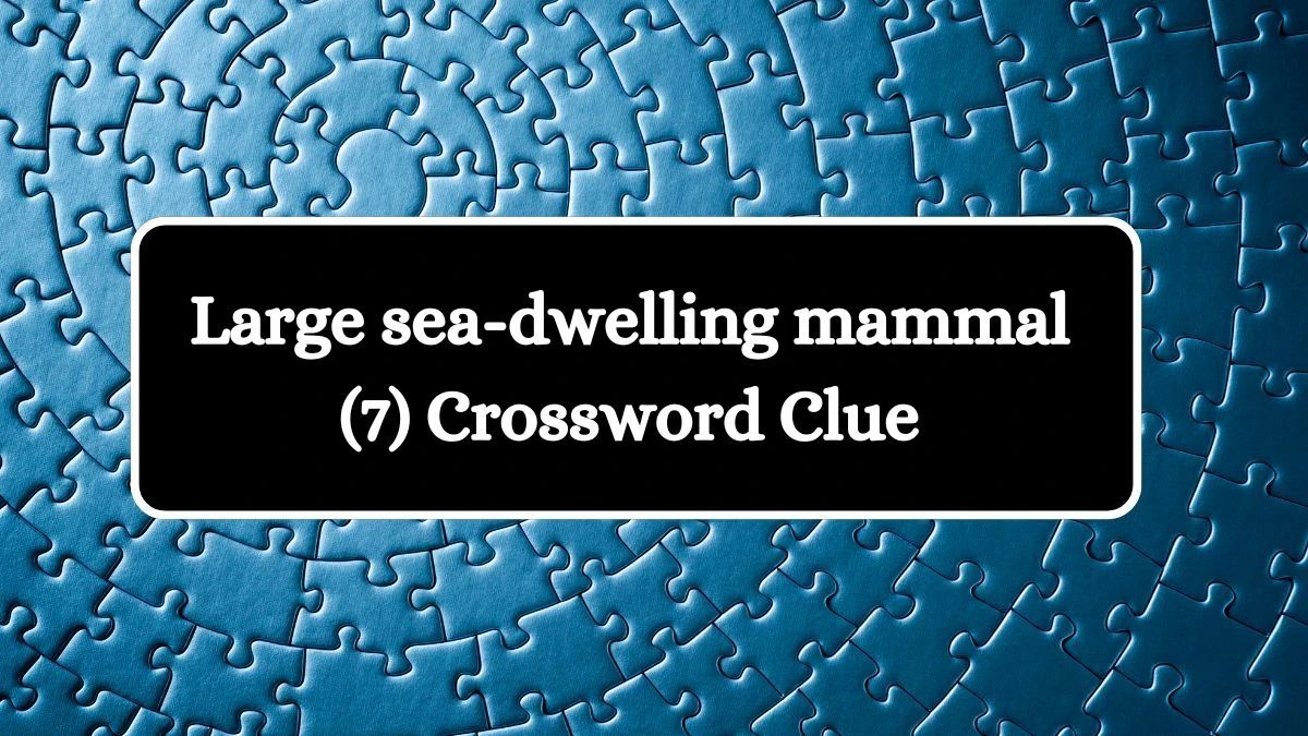 Large sea-dwelling mammal (7) Crossword Clue