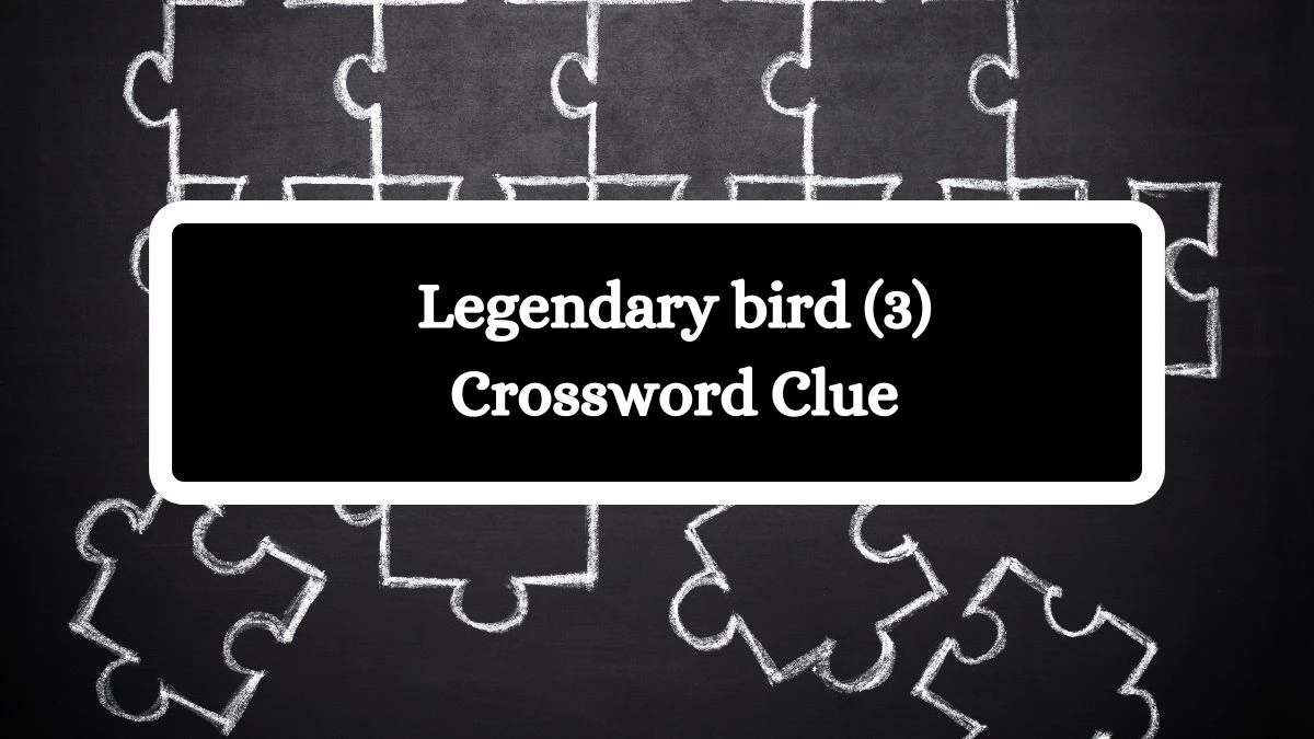 Legendary bird (3) Crossword Clue 3 Letters