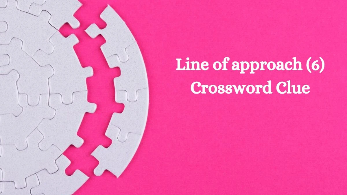 Line of approach (6) Crossword Clue