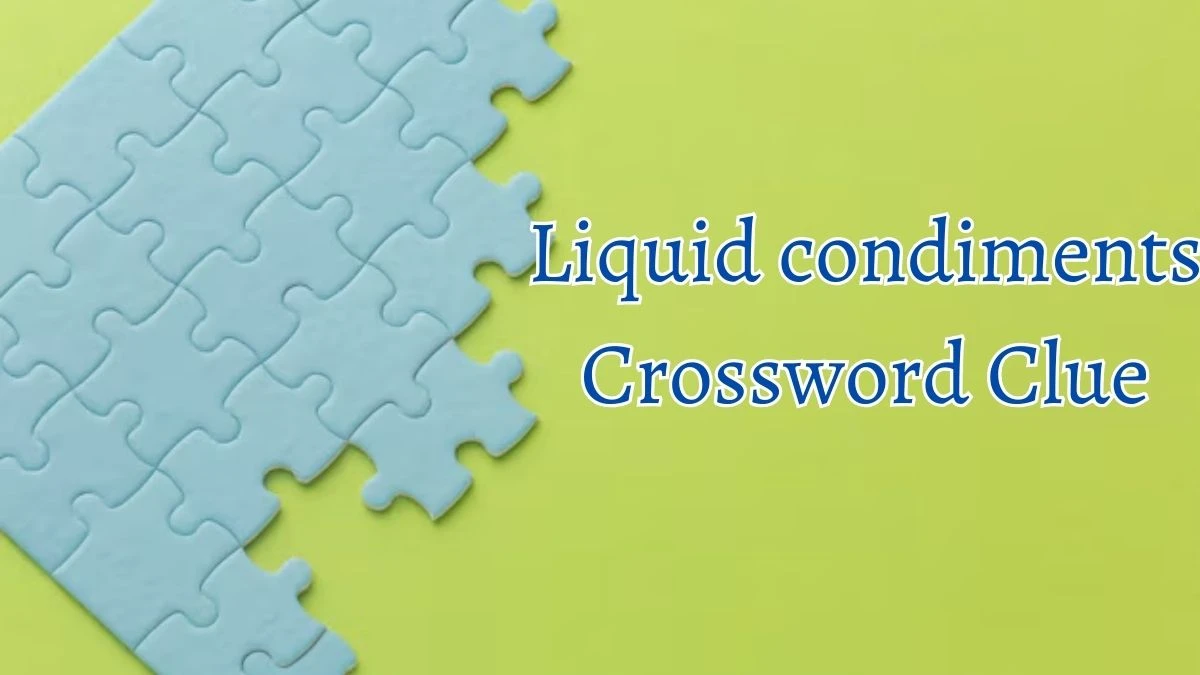 Liquid condiments Crossword Clue 6 Letters