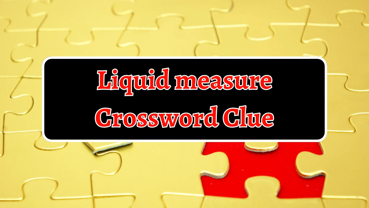 Liquid measure Crossword Clue 5 Letters