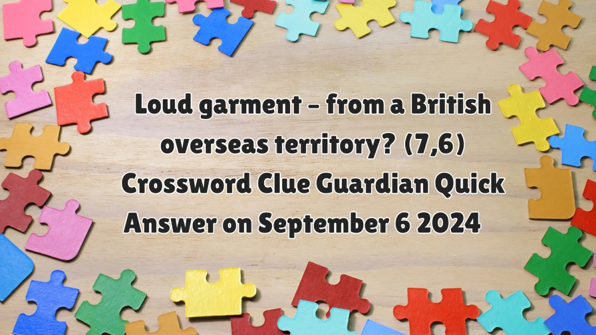 Loud garment – from a British overseas territory? (7,6)​ Crossword Clue