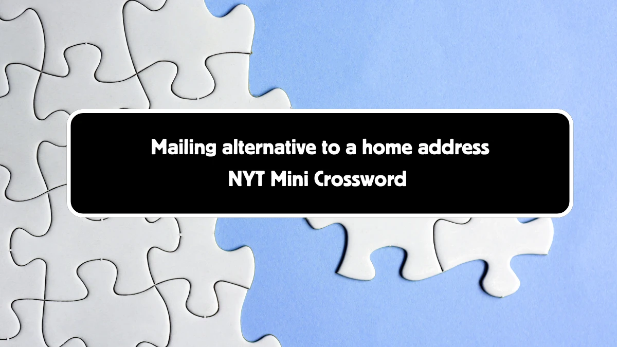 Mailing alternative to a home address NYT Crossword Clue