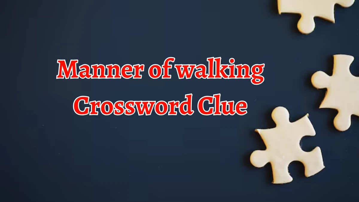 Manner of walking Crossword Clue