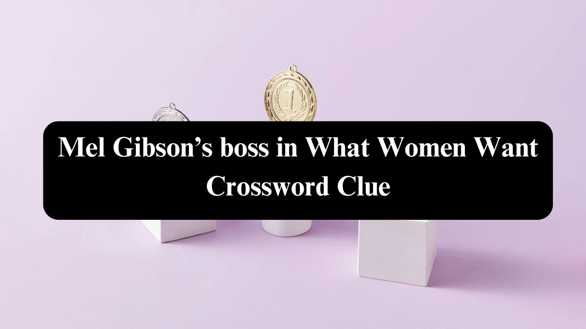 Mel Gibson’s boss in What Women Want Crossword Clue