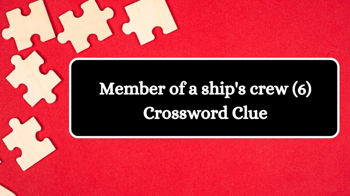 Member of a ship's crew (6) Crossword Clue 6 Letters