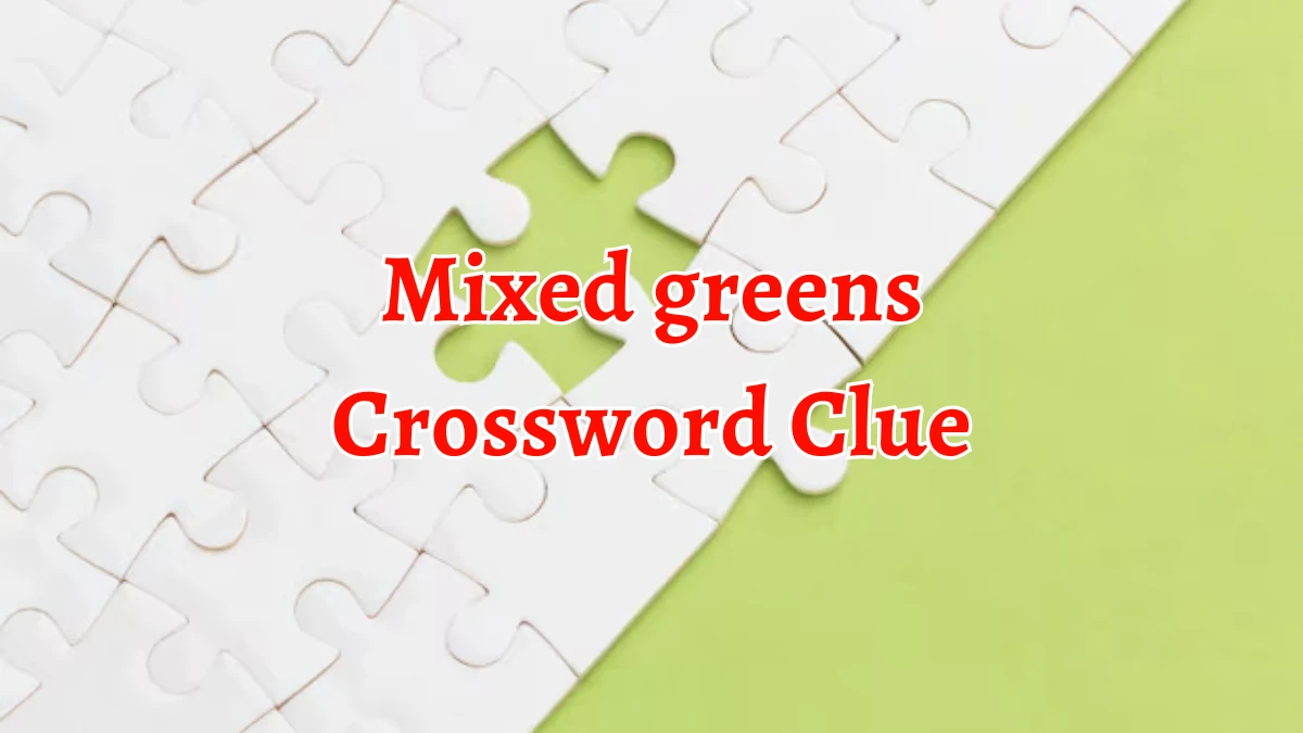 Mixed greens Crossword Clue 5 Letters