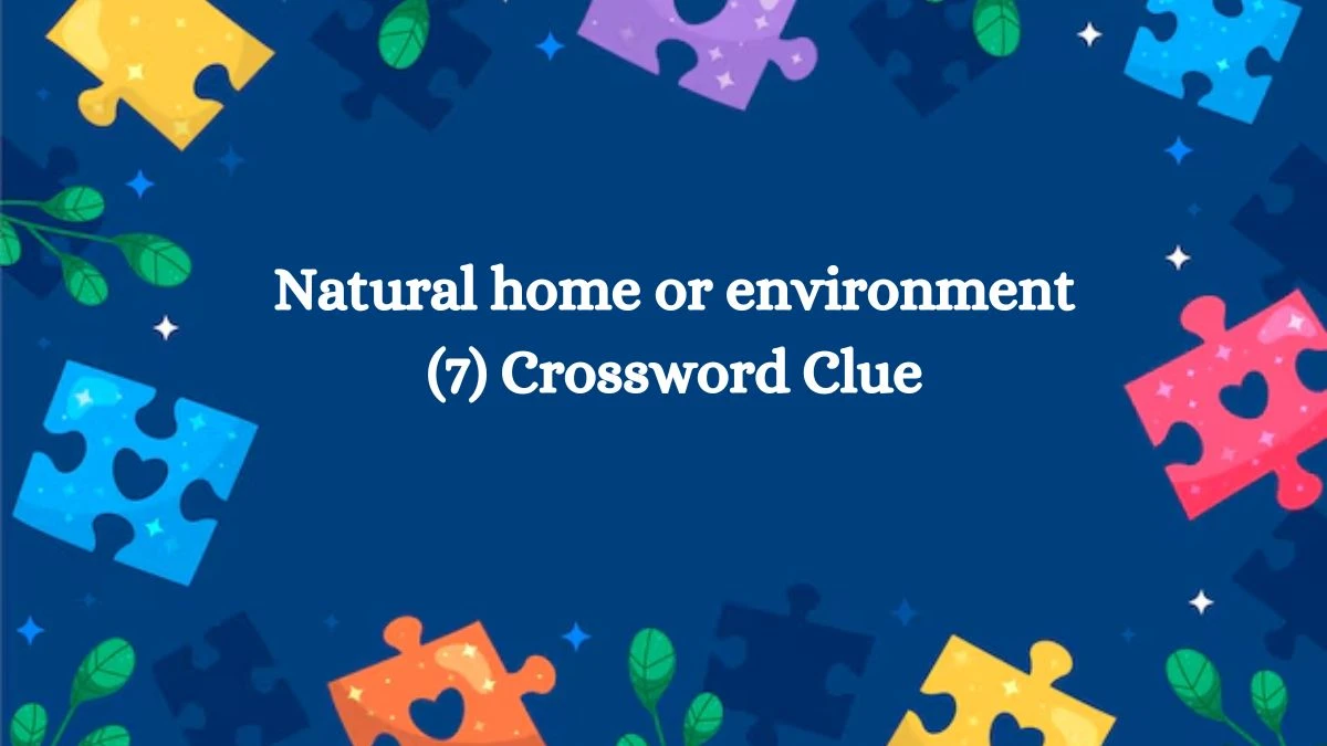 Natural home or environment (7) Crossword Clue